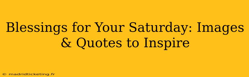 Blessings for Your Saturday: Images & Quotes to Inspire