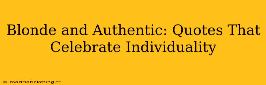 Blonde and Authentic: Quotes That Celebrate Individuality
