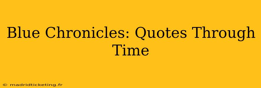 Blue Chronicles: Quotes Through Time