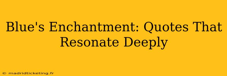 Blue's Enchantment: Quotes That Resonate Deeply