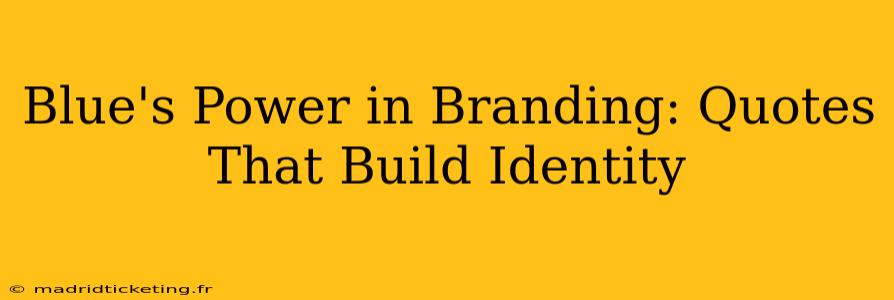 Blue's Power in Branding: Quotes That Build Identity