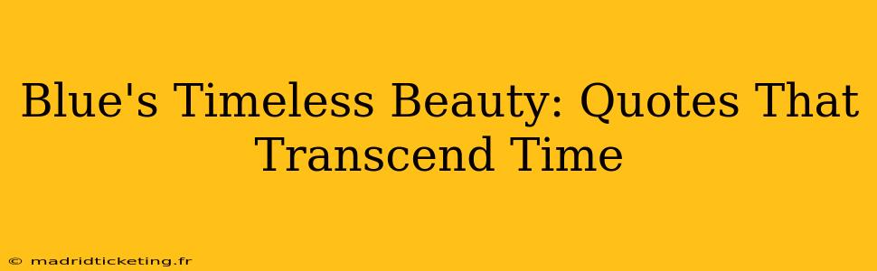 Blue's Timeless Beauty: Quotes That Transcend Time