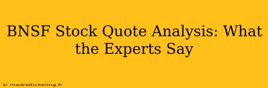 BNSF Stock Quote Analysis: What the Experts Say