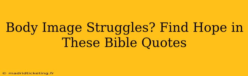 Body Image Struggles? Find Hope in These Bible Quotes