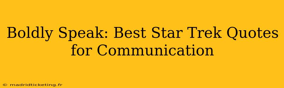 Boldly Speak: Best Star Trek Quotes for Communication