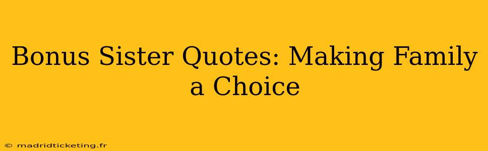 Bonus Sister Quotes: Making Family a Choice