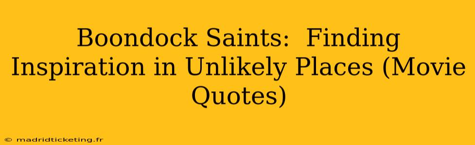 Boondock Saints:  Finding Inspiration in Unlikely Places (Movie Quotes)