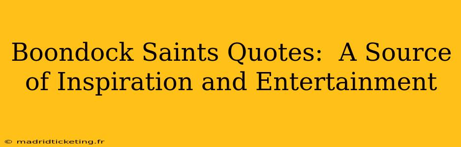 Boondock Saints Quotes:  A Source of Inspiration and Entertainment