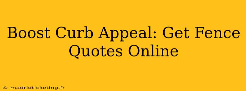 Boost Curb Appeal: Get Fence Quotes Online