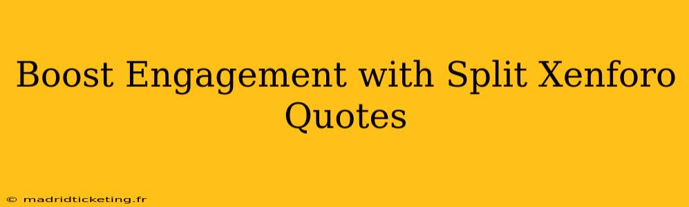 Boost Engagement with Split Xenforo Quotes