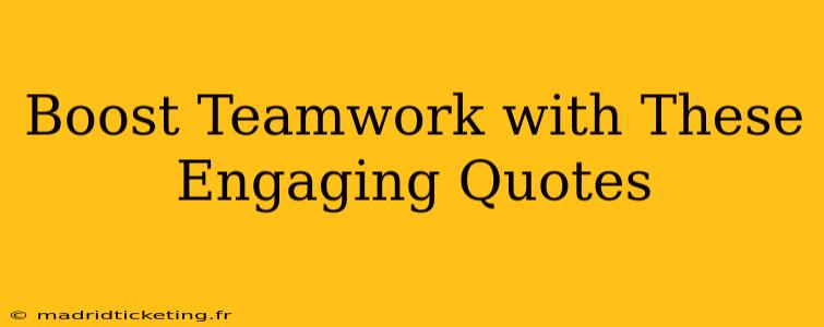 Boost Teamwork with These Engaging Quotes