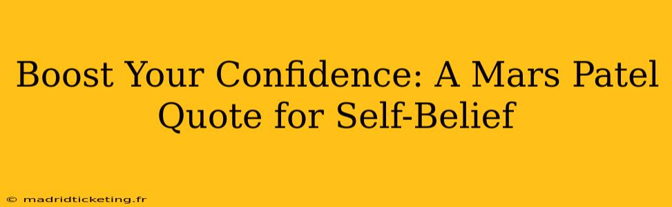 Boost Your Confidence: A Mars Patel Quote for Self-Belief