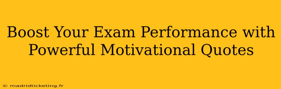 Boost Your Exam Performance with Powerful Motivational Quotes