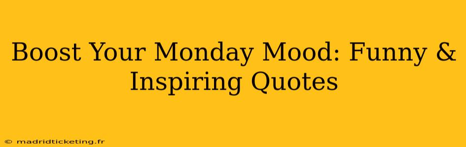 Boost Your Monday Mood: Funny & Inspiring Quotes