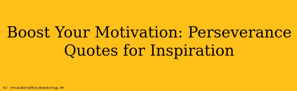 Boost Your Motivation: Perseverance Quotes for Inspiration