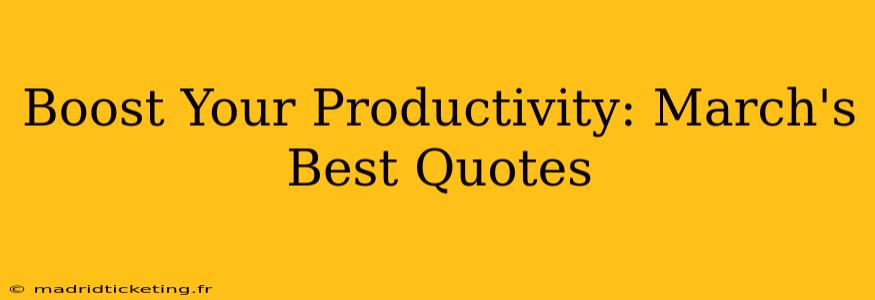 Boost Your Productivity: March's Best Quotes