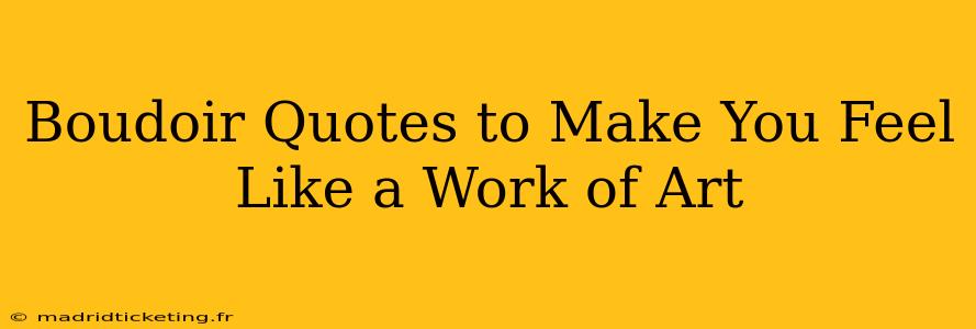 Boudoir Quotes to Make You Feel Like a Work of Art