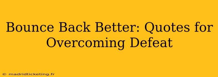 Bounce Back Better: Quotes for Overcoming Defeat