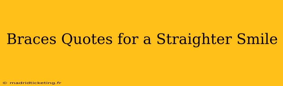 Braces Quotes for a Straighter Smile