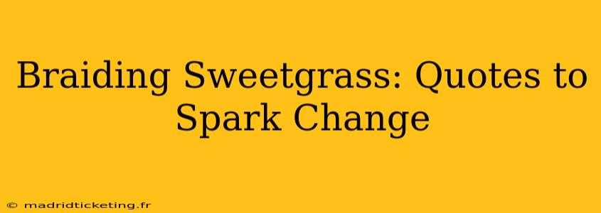 Braiding Sweetgrass: Quotes to Spark Change