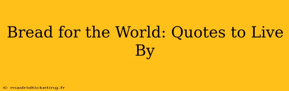 Bread for the World: Quotes to Live By