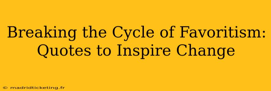 Breaking the Cycle of Favoritism: Quotes to Inspire Change