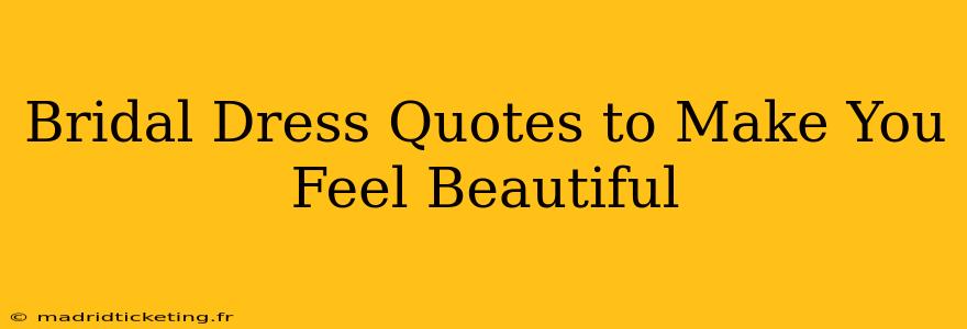 Bridal Dress Quotes to Make You Feel Beautiful