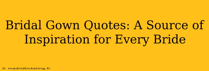 Bridal Gown Quotes: A Source of Inspiration for Every Bride