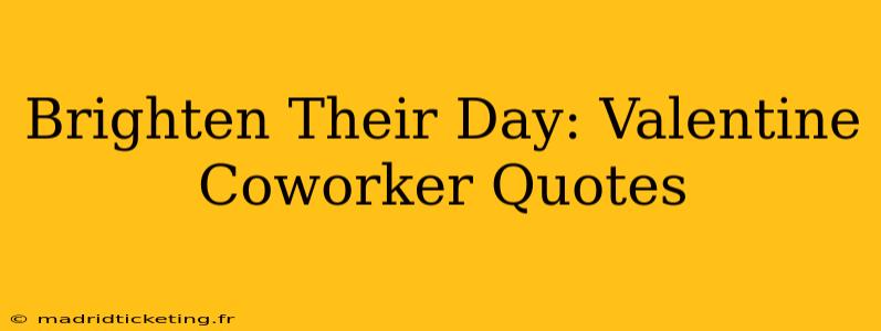 Brighten Their Day: Valentine Coworker Quotes