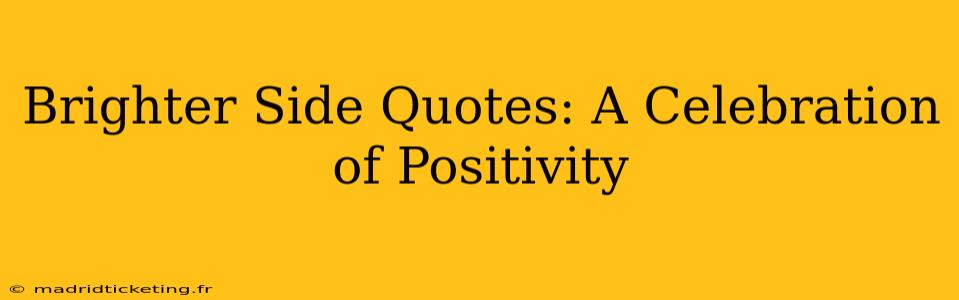 Brighter Side Quotes: A Celebration of Positivity