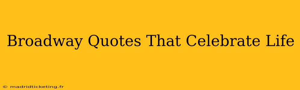 Broadway Quotes That Celebrate Life