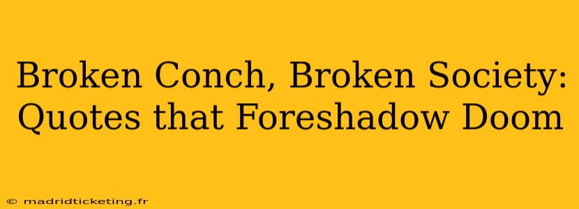 Broken Conch, Broken Society: Quotes that Foreshadow Doom