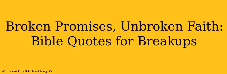 Broken Promises, Unbroken Faith: Bible Quotes for Breakups