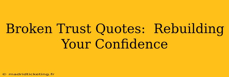 Broken Trust Quotes:  Rebuilding Your Confidence