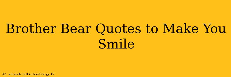 Brother Bear Quotes to Make You Smile
