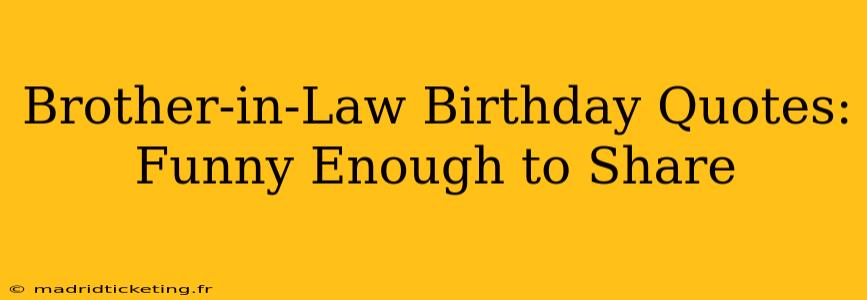 Brother-in-Law Birthday Quotes:  Funny Enough to Share