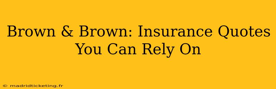 Brown & Brown: Insurance Quotes You Can Rely On