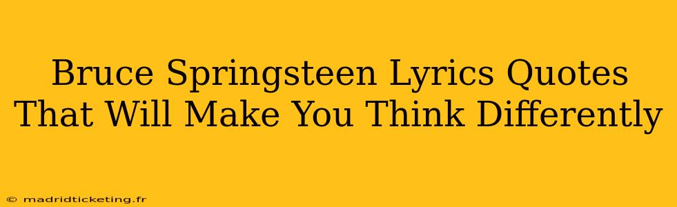 Bruce Springsteen Lyrics Quotes That Will Make You Think Differently
