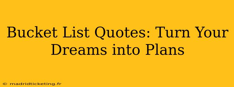 Bucket List Quotes: Turn Your Dreams into Plans