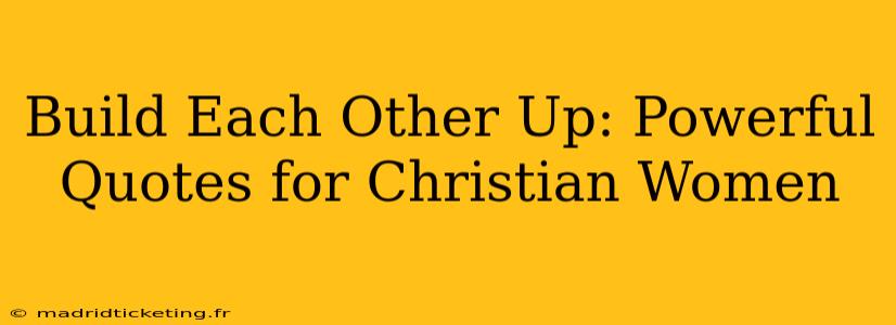 Build Each Other Up: Powerful Quotes for Christian Women