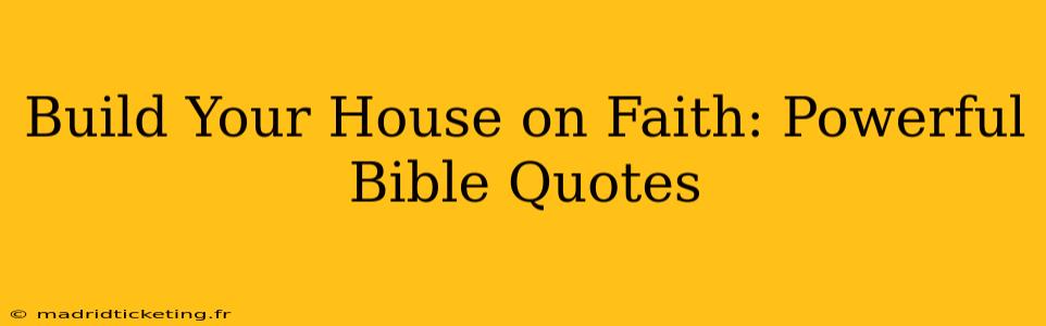 Build Your House on Faith: Powerful Bible Quotes
