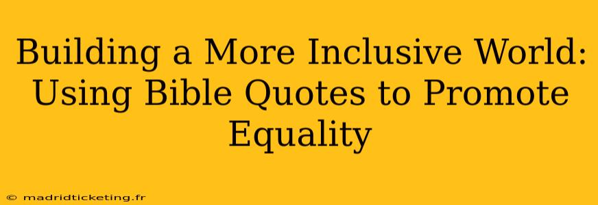 Building a More Inclusive World: Using Bible Quotes to Promote Equality