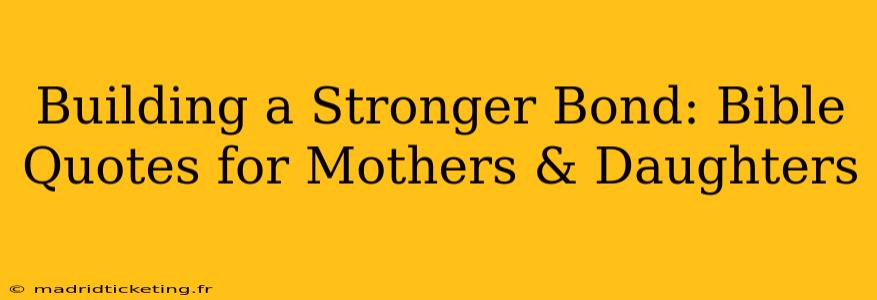 Building a Stronger Bond: Bible Quotes for Mothers & Daughters