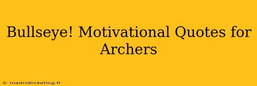 Bullseye! Motivational Quotes for Archers