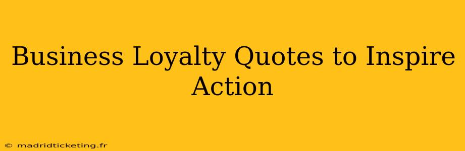 Business Loyalty Quotes to Inspire Action