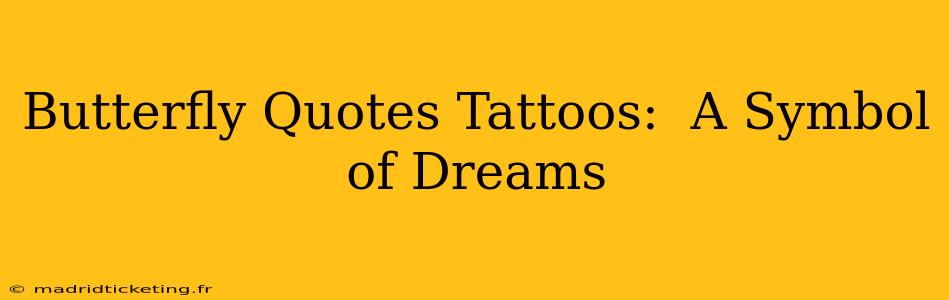 Butterfly Quotes Tattoos:  A Symbol of Dreams