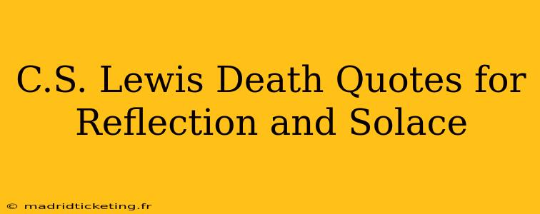 C.S. Lewis Death Quotes for Reflection and Solace