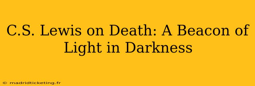 C.S. Lewis on Death: A Beacon of Light in Darkness