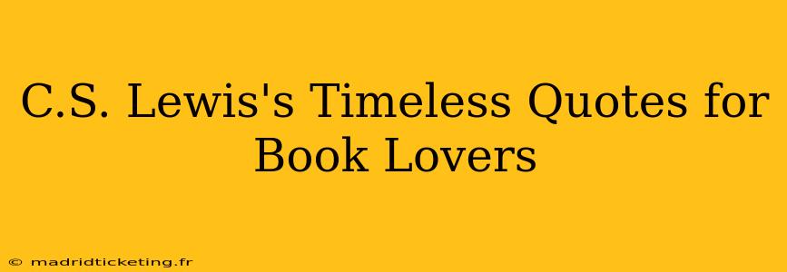 C.S. Lewis's Timeless Quotes for Book Lovers