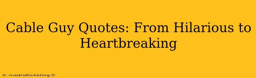 Cable Guy Quotes: From Hilarious to Heartbreaking